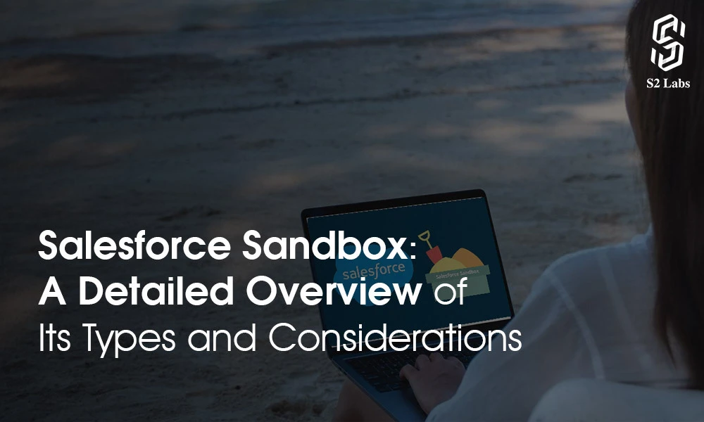 Salesforce Sandbox A Detailed Overview of Its Types and Considerations