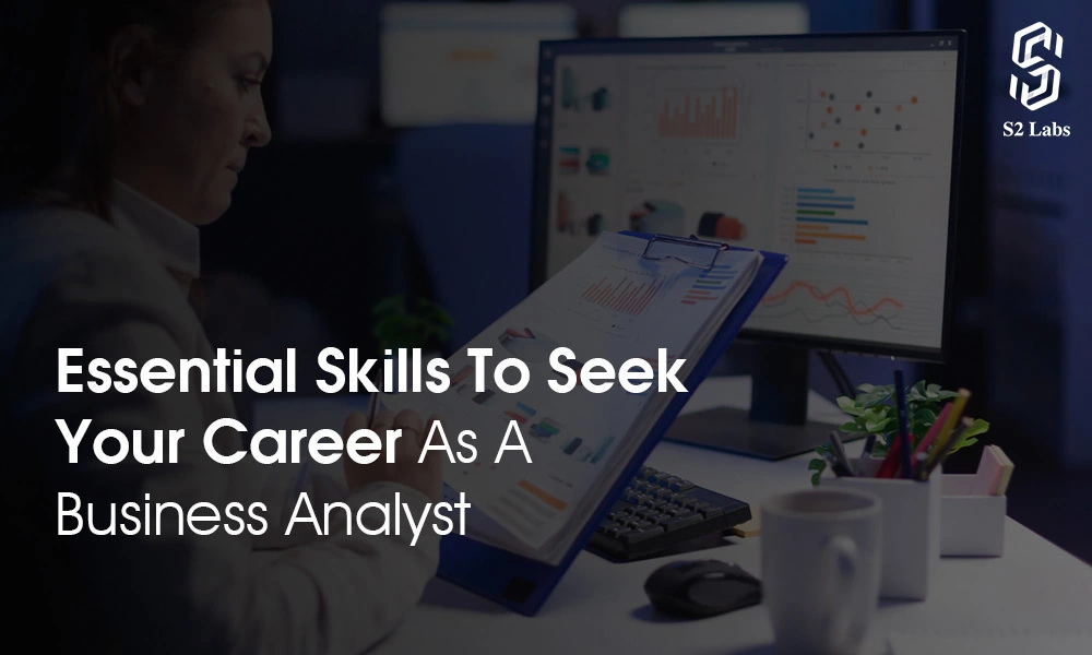 Essential Skills to Seek Your Career as a Business Analyst
